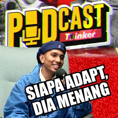 SIAPA ADAPT, DIA MENANG w/ @naimdanielx   - PodcasThinker S6 Ep31