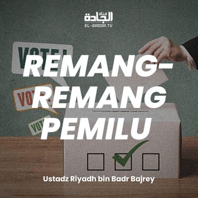 Remang - Remang Pemilu - Ustadz Riyadh Bin Badr Bajrey.