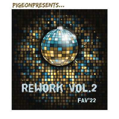 Episode 80: PigeonPresents…ReWork Vol.2 FAV’22