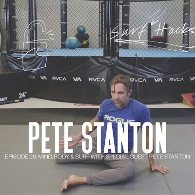 EP 26 | SURF HACKS | Mind, Body & Surf With Special Guest Pete Stanton