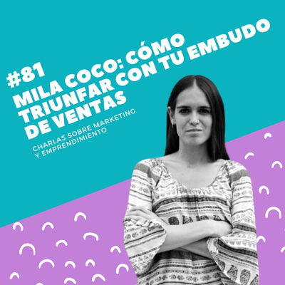 #81 - Mila Coco: Cómo triunfar con tu embudo de ventas