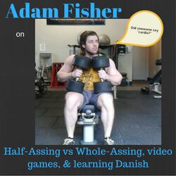 Adam Fisher on Half-Assing vs Whole-Assing, video games, & learning Danish