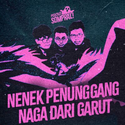 [SOMPRAL!] NENEK PENUNGGANG NAGA DARI GARUT
