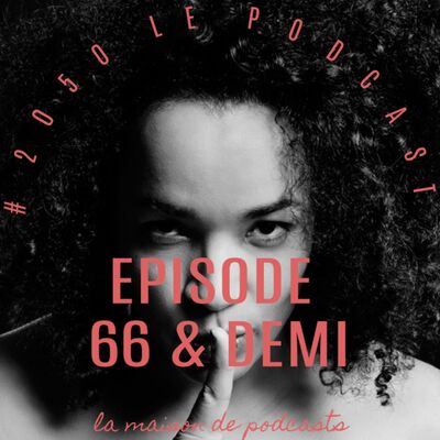 #2050 Le Podcast - Episode 66 et demi