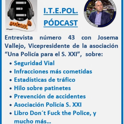 Entrevista número 43 con Josema Vallejo, Vicepresidente de la asociación “Una Policía para el S. XXI”.
