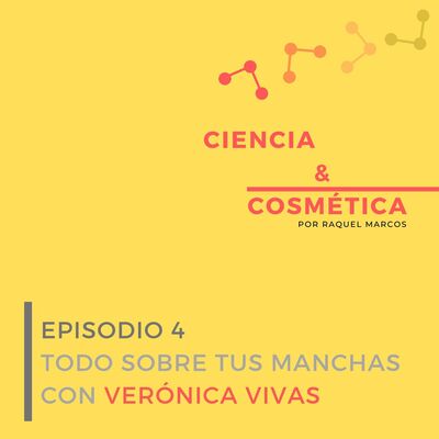 Episodio 4: Todo sobre tus manchas con Verónica Vivas de Cosmética Real