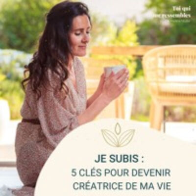 #57 Je SUBIS 5 Clés Pour Devenir CREATRICE De Ma Vie par Mylène MULLER