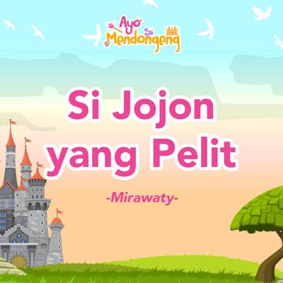 Ayo Mendongeng: Si Jojon yang Pelit - Mirawaty