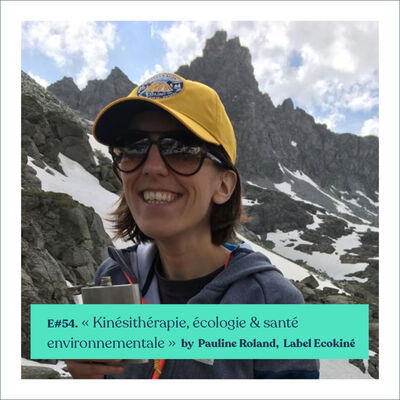 #54 - Pauline Roland - Ecologie, Kinésithérapie et Santé environnementale 🌿 Label Ecokinés