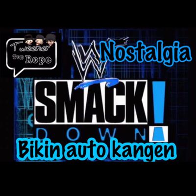 Ngoceh Gulat #08 Nostalgia SmackDown lintas era (termasuk di Indonesia), bikin kangen...