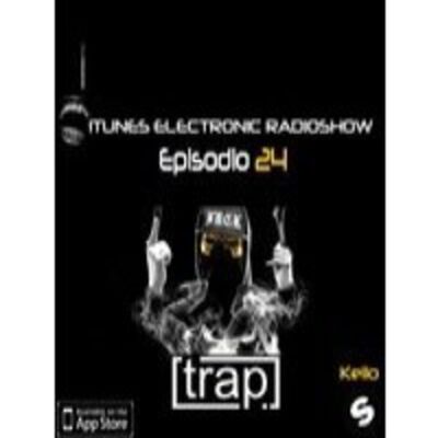 iTunes Electronic Radioshow #24 TRAP + EDM