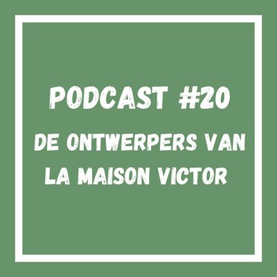 Podcast #20 De ontwerpers van La Maison Victor