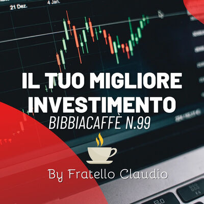 Il tuo migliore investimento - Bibbiacaffè n.99