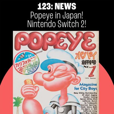 Preview of Episode 123: Popeye in Japan! Nintendo Switch 2! Gundam on the Moon!
