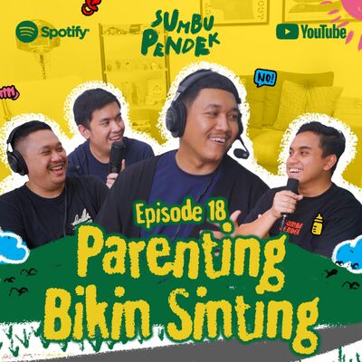 Eps 18: Parenting Bikin Sinting