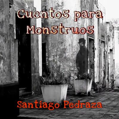 "Cuentos para Monstrous" by Santiago Pedraza