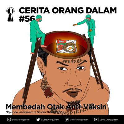 Cerita Orang Dalam #56 : Membedah Otak Anti - Vaksin