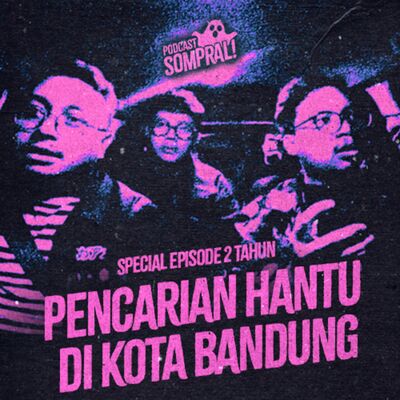 [SOMPRAL!] PENCARIAN HANTU DI KOTA BANDUNG | EPISODE SPECIAL 2 TAHUN