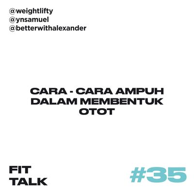 EP 35 : Cara - Cara Ampuh Dalam Membentuk Otot ft @betterwithalexander