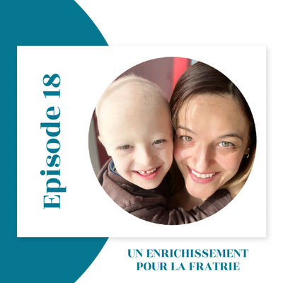 Épisode 18 : Un enrichissement pour la fratrie