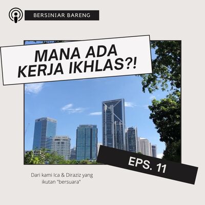 EPS.11 MANA ADA KERJA IKHLAS?!