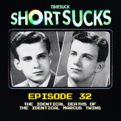 Short Suck #32 - The Identical Deaths of the Identical Marcus Twins
