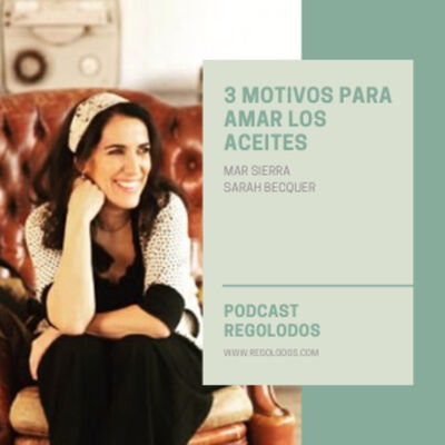 3 Motivos para amar los aceites I Podcast RegoLodos.com