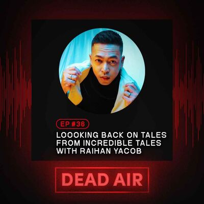 Looking Back on Tales From Incredible Tales with Raihan Yacob - DEAD AIR