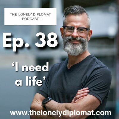 Ep. 38 - 'I need a life'