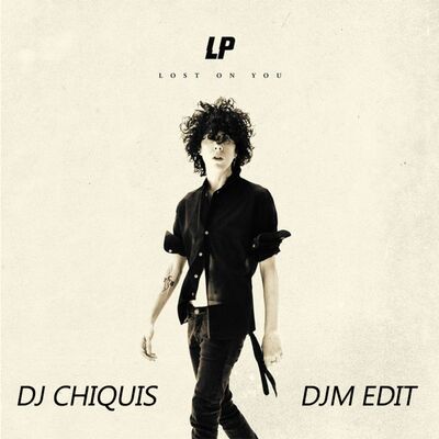 LP- Lost on You( DjChiquis DJMExclusive Edit)