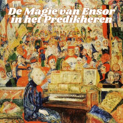 De Magie van Ensor in het Predikheren