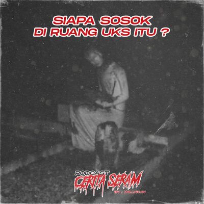 SIAPA SOSOK DIRUANG UKS ITU ? - True Story, Podcast Cerita Seram