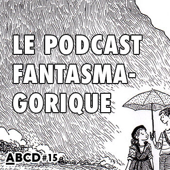 Podcast #15 : le podcast fantasmagorique