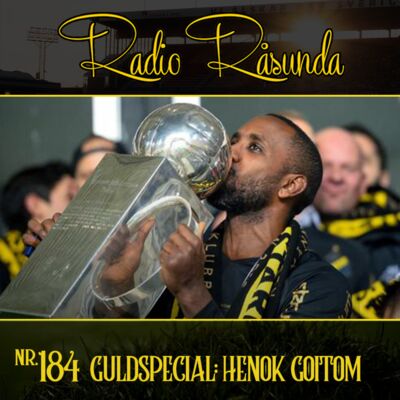 Radio Råsunda #184 - Guldspecial: Henok Goitom