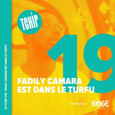 #19 -  Fadily Camara est dans le turfu