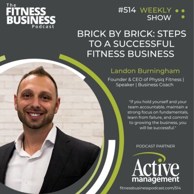 514 Brick by Brick: Steps to a Successful Fitness Business with Landon Burningham
