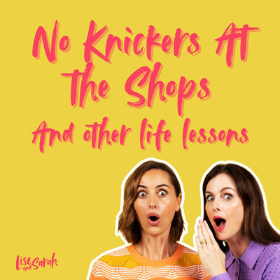 No Knickers At The Shops, And Other Life Lessons