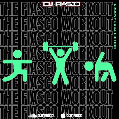 THE FIASCO WORKOUT MIXTAPE (GROOVY SOCA)