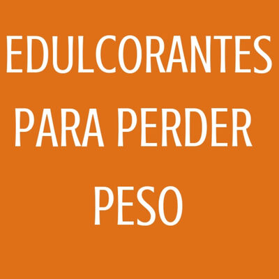 #52 Edulcorantes para perder peso
