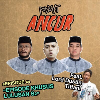 44. Episode Khusus Lulusan S2 Ft. Lord Dustin Tiffani 