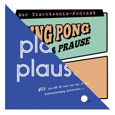 #29 Als PPP PP traf und wir in den Sonnenuntergang plauschten