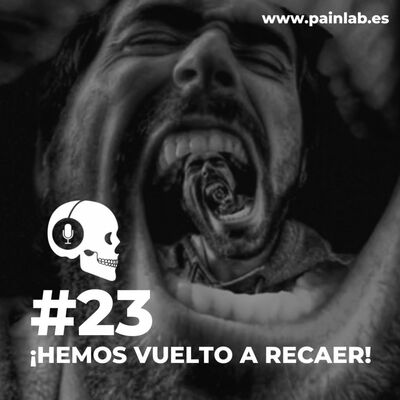 #23 PAINCAST. ¡Hemos vuelto a recaer!