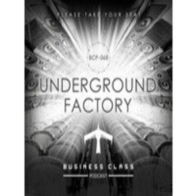 Business Class Podcast 068 - Underground Factory