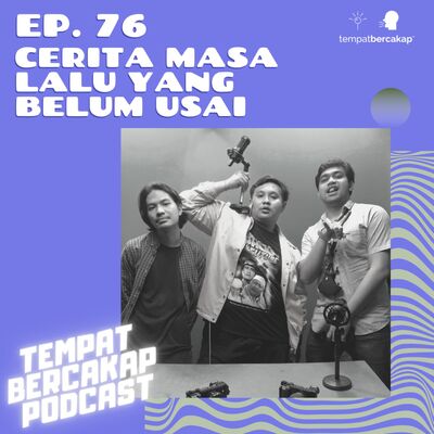 Ep. 76: Cerita Masa Lalu Yang Belum Usai