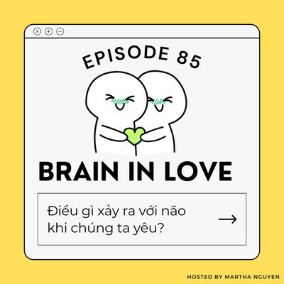 #85: Brain in Love - Điều gì xảy ra với não khi chúng ta yêu?