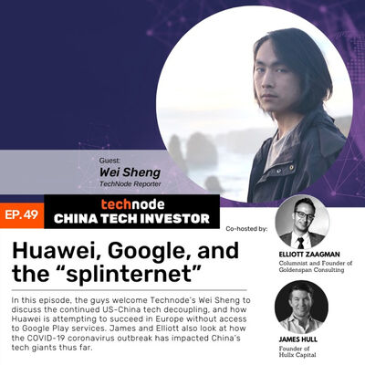 49: Huawei, Google, and the “splinternet,” with Wei Sheng