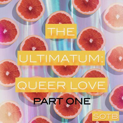 Episode 259: The Ultimatum - Queer Love, Part 1