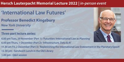 Hersch Lauterpacht Memorial Lecture 2022: 'International Law Futures' (Lecture 3): 'Replenishing the International Law Endowment in the Planetary Epoch' - Prof Benedict Kingsbury, NYU