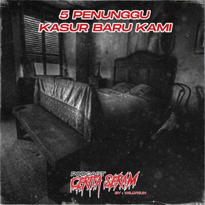 5 PENUNGGU KASUR BARU KAMI - True Story, Podcast Cerita Seram