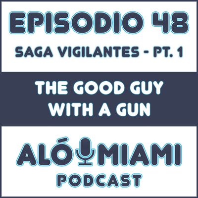 Aló Miami - Ep. 48. "The good guy with a gun"